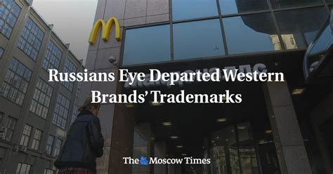 Russians Eye Departed Western Brands’ Trademarks